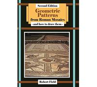Geometric Patterns from Roman Mosaics: and How to Draw Them