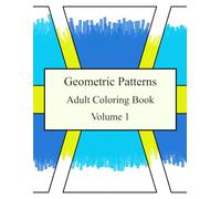 Geometric Patterns - Volume 1 - Adult Coloring Book: Bold and Simple Geometric Patterns Adult Coloring Book for Meditation & Relaxation (Geometric Coloring Books for Adults)