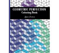 Geometric Perfection Coloring Book: Coloring the Beauty of Predictive Patterns