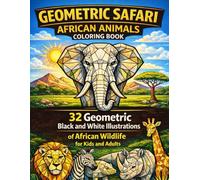 Geometric Safari - African Animals Coloring Book: 32 Geometric Black and White Illustrations of African Wildlife for Kids and Adults