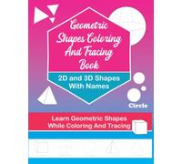 Geometric Shapes Coloring And Tracing Book For Kids: Learn 2-D And 3-D Geometric Shapes Names While Coloring And Tracing