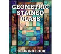 Geometric Stained Glass Coloring Book: Bold Symmetrical Patterns and Modern Stained Glass Designs for Relaxation and Creativity