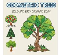 Geometric Trees.: Bold and Easy Coloring Book. 50 Low Poly and Polygon Tree Designs for Adults and Teens, Relaxing Nature Patterns for Stress Relief and Mindfulness. (Simple Geometric Coloring)