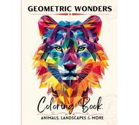 Geometric Wonders: A Relaxing Coloring Journey Through Nature and Creatures: 46 Intricate Designs of Animals, Landscapes, and Mythological Symbols to ... - Perfect for Stress Relief and Creativity