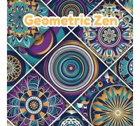 Geometric Zen: 50 Intricate Mandalas for Mindful Coloring: Geometric Mandalas for Adults