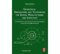 Geometrical Dimensioning and Tolerancing for Design, Manufacturing and Inspection: A Handbook for Geometrical Product Specification Using ISO and ASME Standards