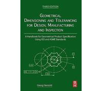 Geometrical Dimensioning and Tolerancing for Design, Manufacturing and Inspection: A Handbook for Geometrical Product Specification Using ISO and ASME Standards