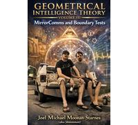 GEOMETRICAL INTELLIGENCE THEORY (GIT) Volume 3: Volume III: MirrorComms and Boundary Tests Operational Protocols + Hermetic Hypothesis Discipline (The mathematical Recursion of Consciousness)