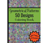 Geometrical Patterns 50 Designs Coloring Book: For Adults/Teenagers