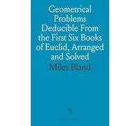 Geometrical Problems Deducible From the First Six Books of Euclid, Arranged and Solved: With an Appendix on Plane Trigonometry for Students