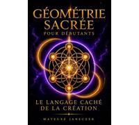 Géométrie sacrée pour débutants - Le langage caché de la création