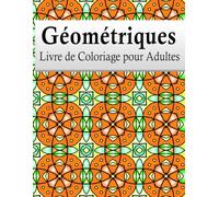 Géométriques Livre De Coloriage: 50 coloriages géométriques pour Adultes - Relaxant et Anti-Stress