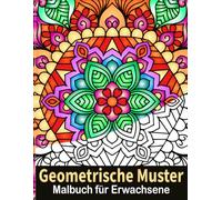 Geometrische Muster Malbuch für Erwachsene: 50 schöne Designs zur Stressabbau und Entspannung