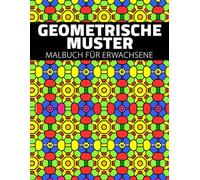 Geometrische Muster Malbuch für Erwachsene: 50 Wunderschöne Designs zum Ausmalen und Entspannen