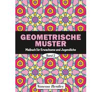 Geometrische Muster Malbuch für Erwachsene und Jugendliche - Band 2: 50 Designs für Stressabbau und Entspannung (Geometrische Muster - Malbücher für Erwachsene und Jugendliche)