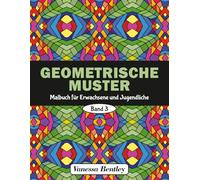 Geometrische Muster Malbuch für Erwachsene und Jugendliche - Band 3: 50 Designs für Stressabbau und Entspannung (Geometrische Muster - Malbücher für Erwachsene und Jugendliche)