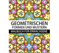 Geometrischen Formen Und Mustern Malbuch: 50+ geometrische Designs - Entspannendes Malbuch für Erwachsene & Kinder
