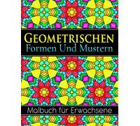 Geometrischen Formen Und Mustern Malbuch: 50 wunderschöne Muster zur Stressbewältigung und Entspannung - Großformat 8,5" x 11