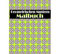Geometrischen Mustern Malbuch: 50 Malvorlagen für die kreative Auszeit und Entspannung für Erwachsene und Kinder