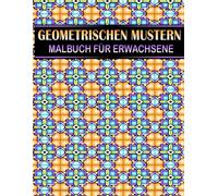 Geometrischen Mustern Malbuch Für Erwachsene: 60 Designs zum Anti-Stress-Buch für Kinder und Erwachsene