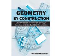 Geometry by Construction: Object Creation and Problem-solving in Euclidean and Non-Euclidean Geometries