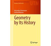 Geometry by Its History (Undergraduate Texts in Mathematics)