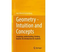 Geometry - Intuition and Concepts : Imagining, understanding, thinking beyond. An introduction for students