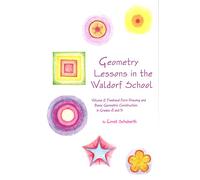 Geometry Lessons in the Waldorf School : Volume 2: Freehand Form Drawing and Basic Geometric Construction in Grades 4 and 5