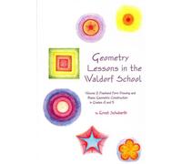 Geometry Lessons in the Waldorf School : Volume 2: Freehand Form Drawing and Basic Geometric Construction in Grades 4 and 5