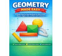 Geometry Made Easy: A Simple Step-by-Step Workbook for Kids to Learn Shapes, Angles, Area, and More with Confidence (Made Easy Learning Series)