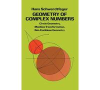 Geometry of Complex Numbers: Circle Geometry, Moebius Transformation, Non-Euclidean Geometry (Dover Books on MaTHEMA 1.4tics)