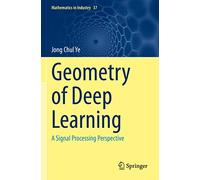 Geometry of Deep Learning: A Signal Processing Perspective: 37 (Mathematics in Industry, 37)