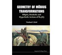 Geometry Of Mobius Transformations: Elliptic, Parabolic And Hyperbolic Actions Of Sl2(R) (With Dvd-Rom)