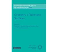 Geometry of Riemann Surfaces: Proceedings of the Anogia Conference to Celebrate the 65th Birthday of William J. Harvey: 368 (London Mathematical Society Lecture Note Series, Series Number 368)