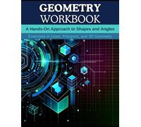 Geometry Workbook: A Hands-On Approach to Shapes and Angles: Exercises in Lines, Polygons, and 3D Geometry