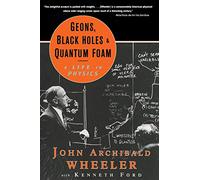Geons Black Holes & Quantum Foam - A Life in Physics