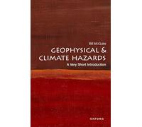 Geophysical and Climate Hazards: A Very Short Introduction: A Very Short Introduction (Very Short Introductions 3rd Revised edition)