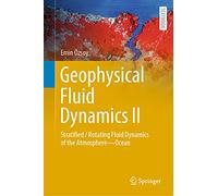 Geophysical Fluid Dynamics II: Stratified / Rotating Fluid Dynamics of the Atmosphere-Ocean (Springer Textbooks in Earth Sciences, Geography and Environment)