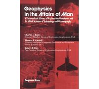 Geophysics in the Affairs of Man: A Personalized History of Exploration Geophysics and Its Allied Sciences of Seismology and Oceanography