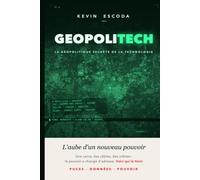 GEOPOLITECH - la géopolitique secrète de la technologie: L'aube d'un nouveau pouvoir (L'Architecture du Nouveau Monde : du code à la matière)