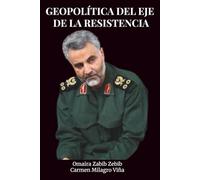 Geopolítica del Eje de la Resistencia:: Irán y el Nuevo Equilibrio de Poder en Medio Oriente. Soleimani, Hezbolá y la lucha por un Nuevo Orden Multipolar frente a la Ocupación Israelí