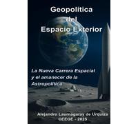 Geopolítica del Espacio Exterior: La Nueva Carrera Espacial y el amanecer de la Astropolítica