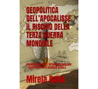 GEOPOLITICA DELL’APOCALISSE IL RISCHIO DELLA TERZA GUERRA MONDIALE: DINAMICHE DI POTERE - DETERRRENZA NUCLEARE - PROSPETTIVE PER LA SICUREZZA GLOBALE