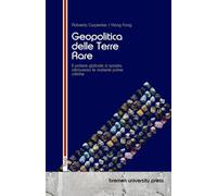 Geopolitica delle Terre Rare: Il potere globale si sposta attraverso le materie prime critiche