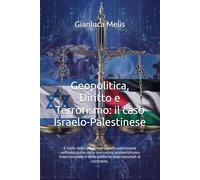 Geopolitica, Diritto e Terrorismo: il caso Israelo-Palestinese: Il ruolo della questione israelo-palestinese nell’evoluzione della normativa ... delle politiche internazionali di contrasto.