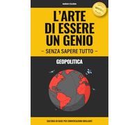 Geopolitica - L'arte di essere un genio senza sapere tutto: cultura di base per conversazioni brillanti