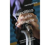 Geopolítica - O triunfo do Oriente: Como a Rússia e a China viraram o mapa geoplítico