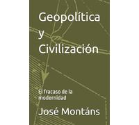 Geopolítica y Civilización: El fracaso de la modernidad
