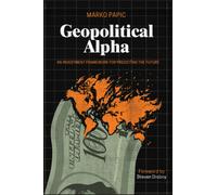 Geopolitical Alpha : An Investment Framework for Predicting the Future