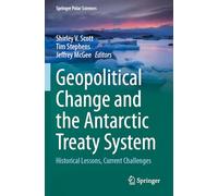 Geopolitical Change and the Antarctic Treaty System: Historical Lessons, Current Challenges (Springer Polar Sciences)